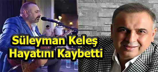 Süleyman Keleş Hayatını Kaybetti